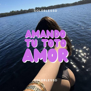 Amando tu toto amor by Sol0Blessd