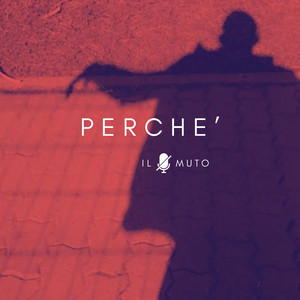 PERCHE' by IL MUTO