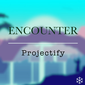 Encounter by Projectify