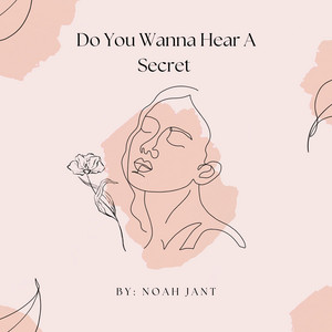 Do You Wanna Hear A Secret by Noah Jant