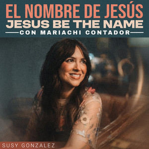 Jesus Be The Name by Susy Gonzalez, Mariachi Contador