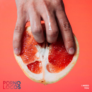 I Need You - song and lyrics by Porno Locos | Spotify