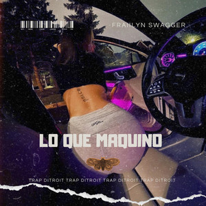 Lo que maquino by Frailyn swagger