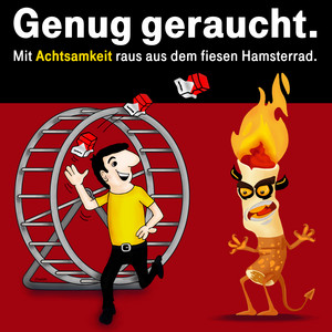Genug geraucht. (Mit Achtsamkeit raus aus dem fiesen Hamsterrad.)