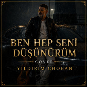 BEN HEP SENİ DÜŞÜNÜRÜM by YILDIRIM CHOBAN