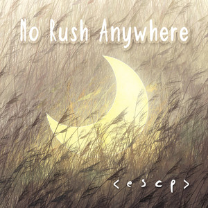 No Rush Anywhere by < E S C P >