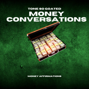 MONEY CONVERSATIONS by TONE SO GOATED