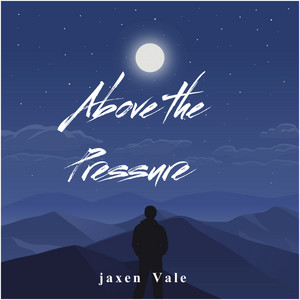 Above the Pressure by Jaxen Vale