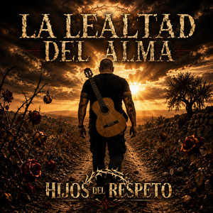 LA LEALTAD DEL ALMA by HIJOS DEL RESPETO