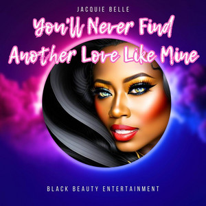 Jacquie Belle - You'll Never Find Another Love Like Mine