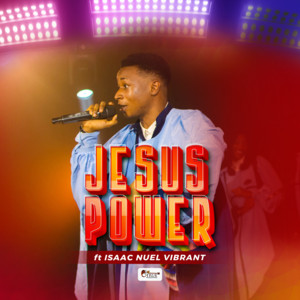 The True Worshippers - Jesus Power (feat. Isaac Nuel Vibrant)