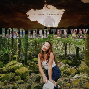 Lord Lead the Way by Adam Kopper