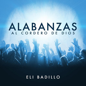 Eli Badillo - Alabanzas al Cordero de Dios