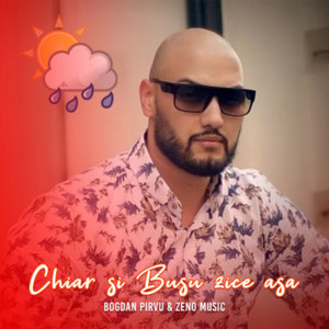 Bogdan Pirvu & Zeno Music - Chiar si Busu zice asa