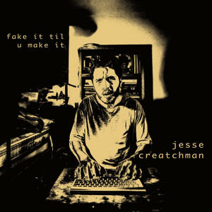fake it til u make it by Jesse Creatchman