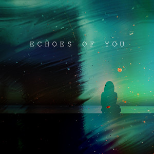 Echoes of You by Tony Sieber