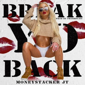 Break Yo Back by MONEYSTACKER JT