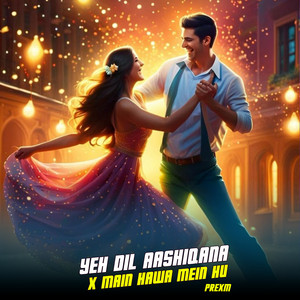 Prexm - Yeh Dil Aashiqana X Main Hawa Mein Hu