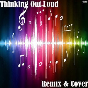 Thinking Out Loud (Remix & Cover)