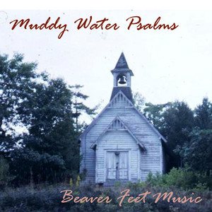 Muddy Water Psalms by Beaver Feet