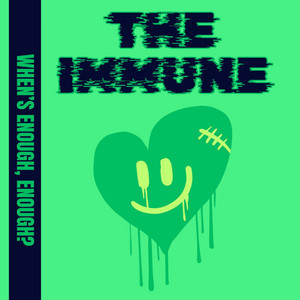 When's Enough, Enough? by THE IMMUNE