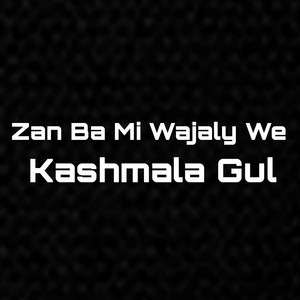 Kashmala Gul - Zan Ba Mi Wajaly We
