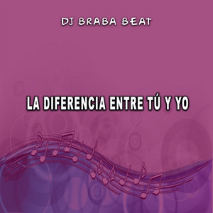Dj Braba Beat - La Diferencia Entre Tú Y Yo