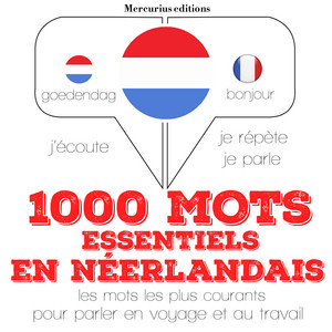 1000 mots essentiels en néerlandais (J'écoute, je répète, je parle)
