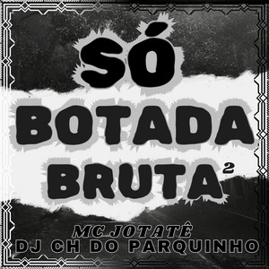 MC Jotatê & DJ CH DO PARQUINHO - Só Botada Bruta 2