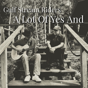 A Lot Of Yes And by Gulf Stream Riders