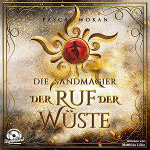 Der Ruf der Wüste [Die Sandmagier, Band 1 (Ungekürzt)]