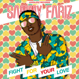 Fight For Your Love by Sammy Fariz, JUGGLERZ