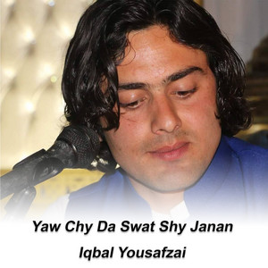 Iqbal Yousafzai - Yaw Chy Da Swat Shy Janan