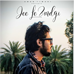 Jee Le Zindgi by Aman Tiwari