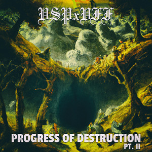 PROGRESS OF DESTRUCTION PT. II by VSPxVFF