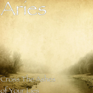 Cross The Ashes of Your Lies by Aries