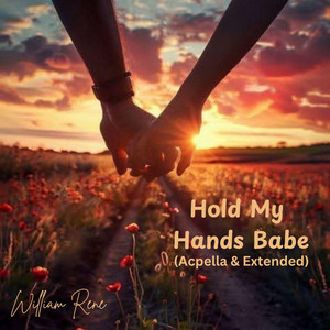 Hold My Hands Babe (Extended) by William Rene