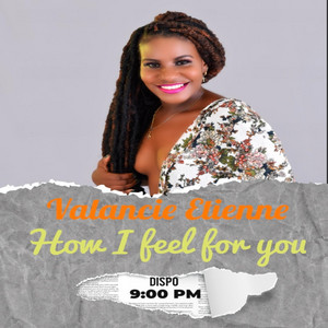 Valancie Etienne - How I Feel For You