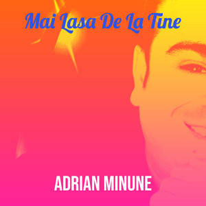 Adrian Minune - Mai Lasa De La Tine