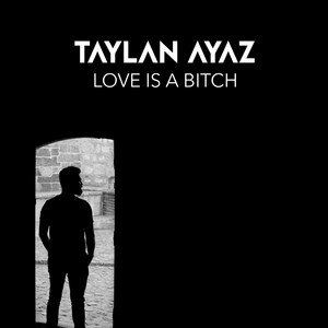Taylan Ayaz - Love Is a Bitch