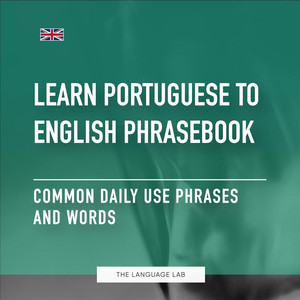Learn Portuguese to English Phrasebook: Common Daily Use Phrases and Words