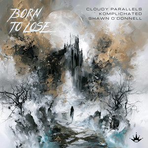 Born To Lose by Cloudy Parallels, KOMPLICHATED, Shawn O'Donnell