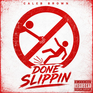 DONE SLIPPIN by Caleb Brown