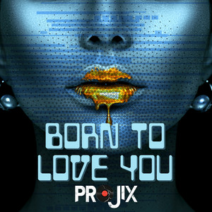 Born To Love You by Projix