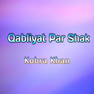 Kobra Khan - Qabliyat Par Shak