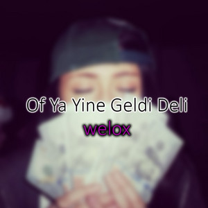 welox - Of Ya Yine Geldi Deli