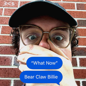 What Now by Bear Claw Billie