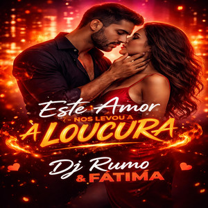ESTE AMOR NOS LEVOU A LOUCURA by DJ-RUMOAFATIMA
