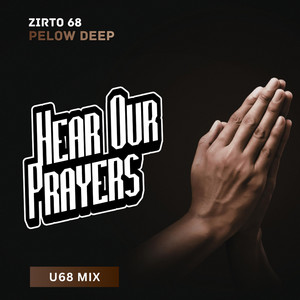 Hear Our Prayers - U68 Mix by Zirto 68, Pelow Deep