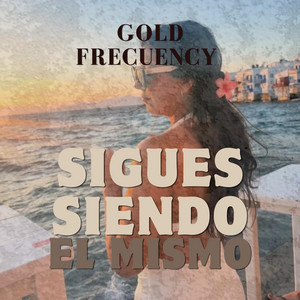 Sigues siendo el mismo by Gold Frecuency